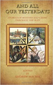 And All Our Yesterdays—Stories of mystery and crime through the ages