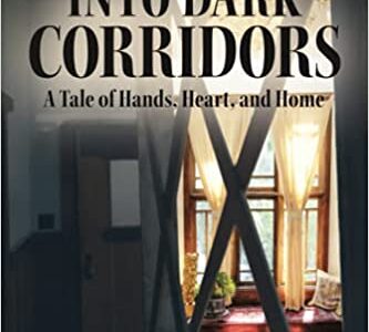Into Dark Corridors: A Tale of Hands, Heart, and Home by Constance Hood.